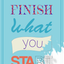 Finish what you start