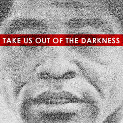 Take Us Out Of The Darkness