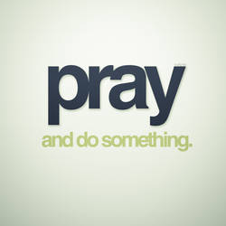 Pray, and do something