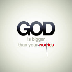 God: bigger than your worries