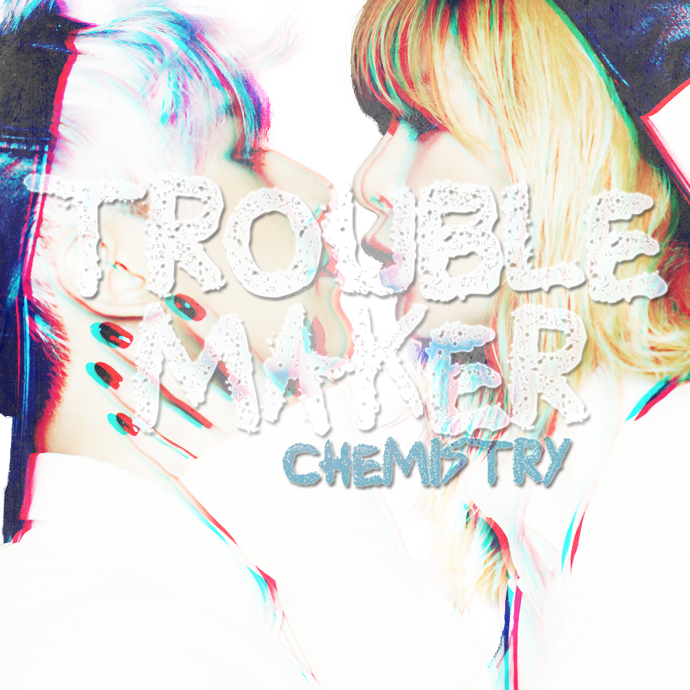 Troublemaker chemestry