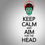 Keep Calm and Aim for the Head