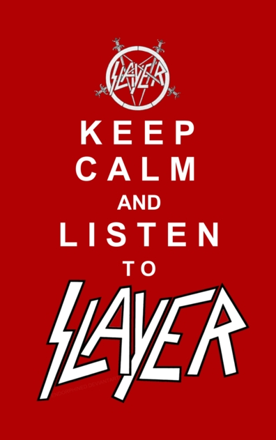 keep calm and listen to slayer