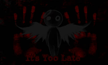 It's Too Late..