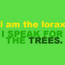 I am the Lorax.