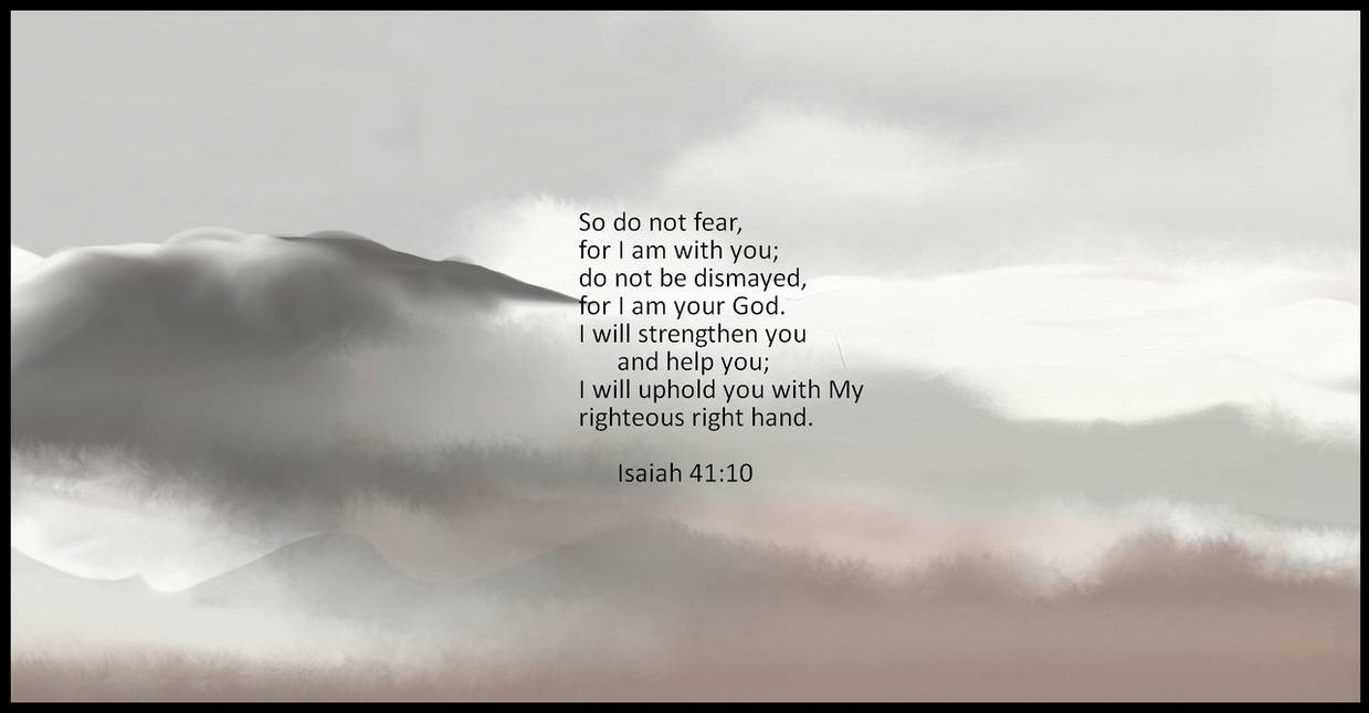 Isaiah 41 Verse 10 By Teddybearcholla On DeviantArt isaiah-41-verse-10-by-teddybearcholla-on-deviantart