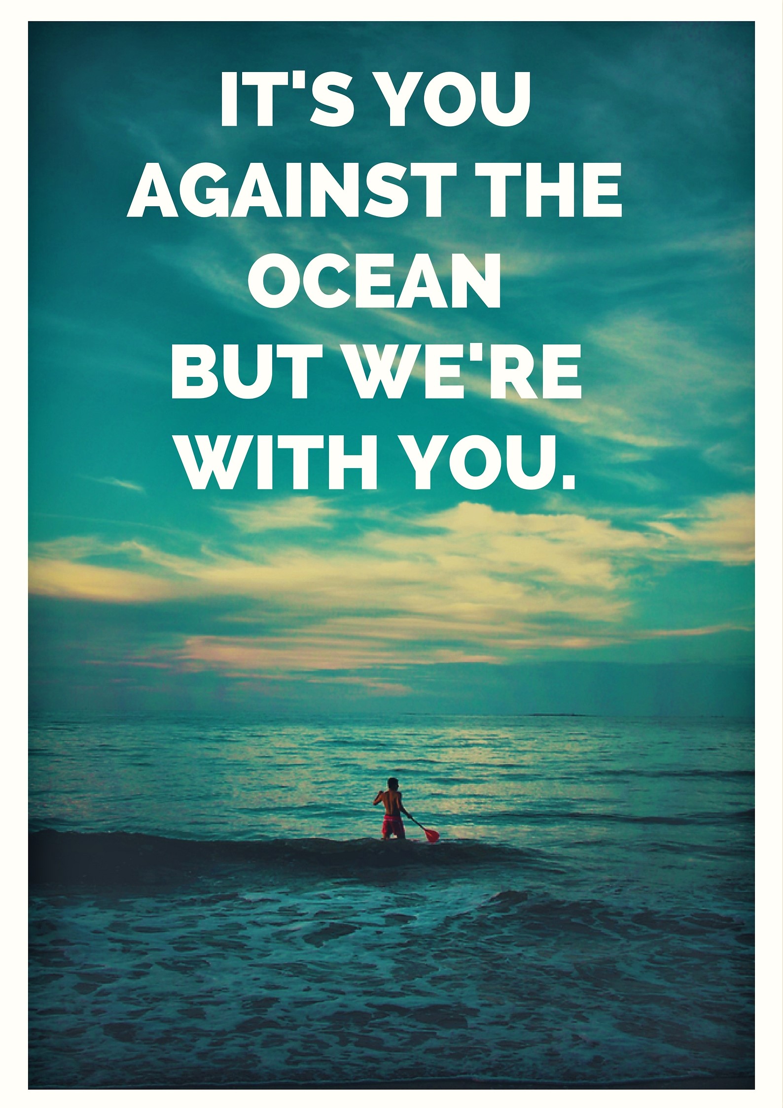 It's you against the ocean
