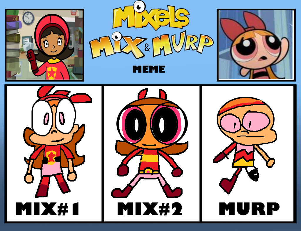 My Mixels Mix and Murp meme (WordGirl and Blossom) by JSKTPR on DeviantArt