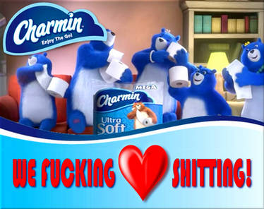 Charmin We Fucking LOVE Shitting!