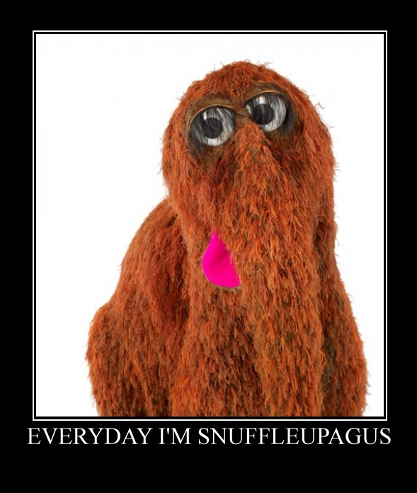 Everyday I'm Snuffleupagus