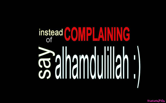 Instead of Complaining, Say Alhamdulillah