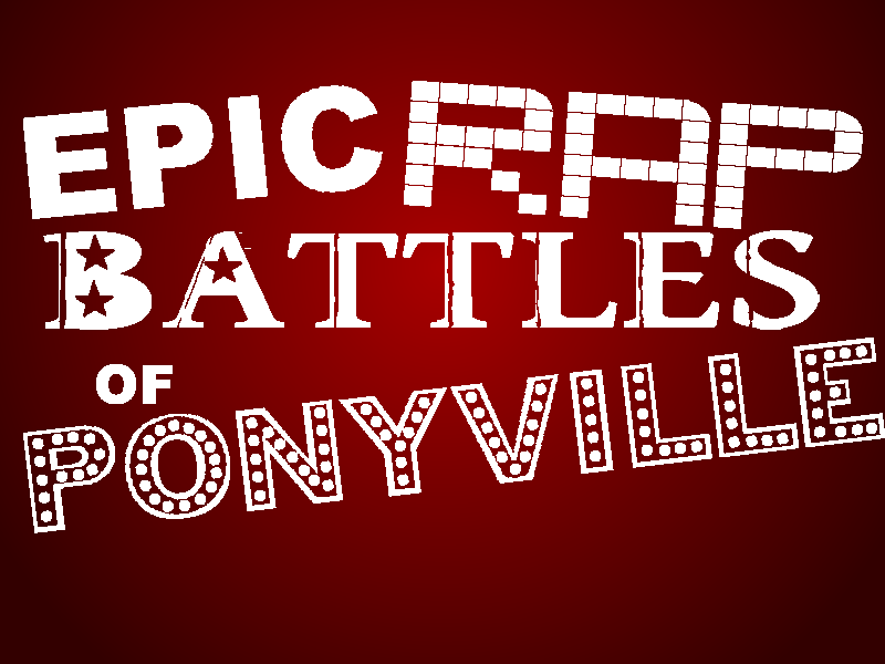 Epic Rap Battles of Ponyville- Coming Soon...