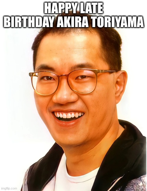 Happy Late Birthday Akira Toriyama by NeoTheBat100 on DeviantArt