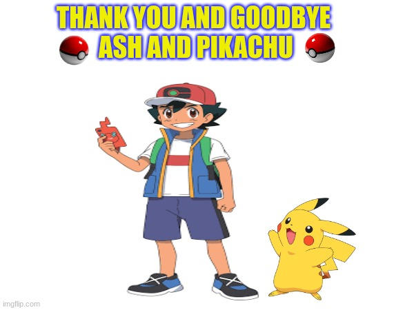 Thank You and Goodbye Ash and Pikachu by NeoTheBat100 on DeviantArt