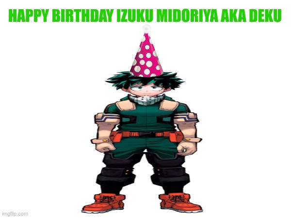 Happy Birthday Izuku Midoriya AKA Deku by NeoTurboBat2000 on DeviantArt