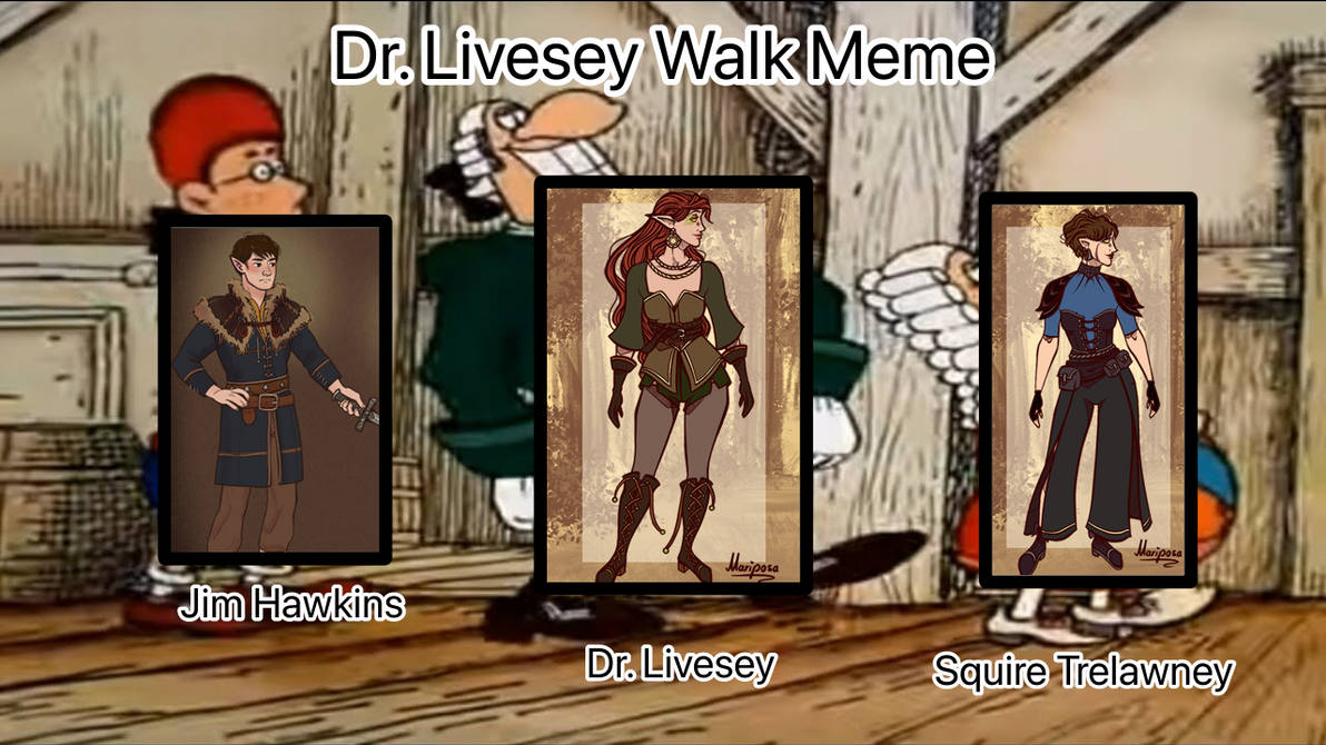 Dr Livesey Walk Filled meme by MrDimensionIncognito on DeviantArt