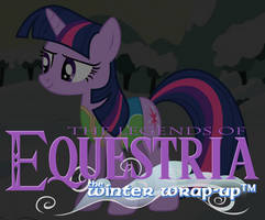 Legends of Equestria: The Winter Wrap-Up