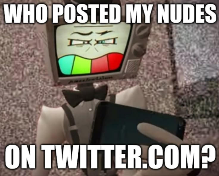 Who posted my nudes On Twitter.COM?! (Meme) by mac876 on DeviantArt