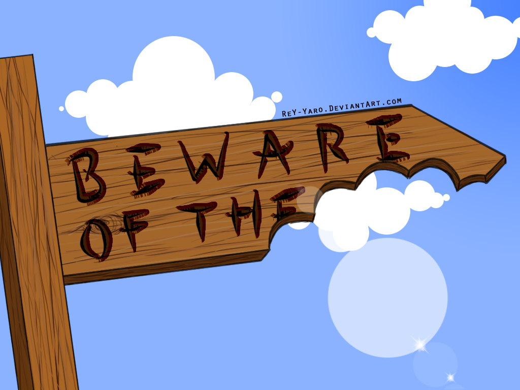 Beware of the...