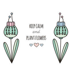 Keep calm and plant flowers