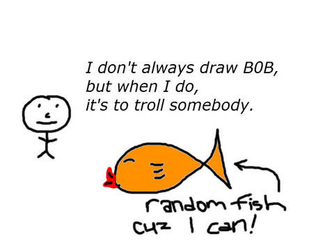 I don't always draw B0B...