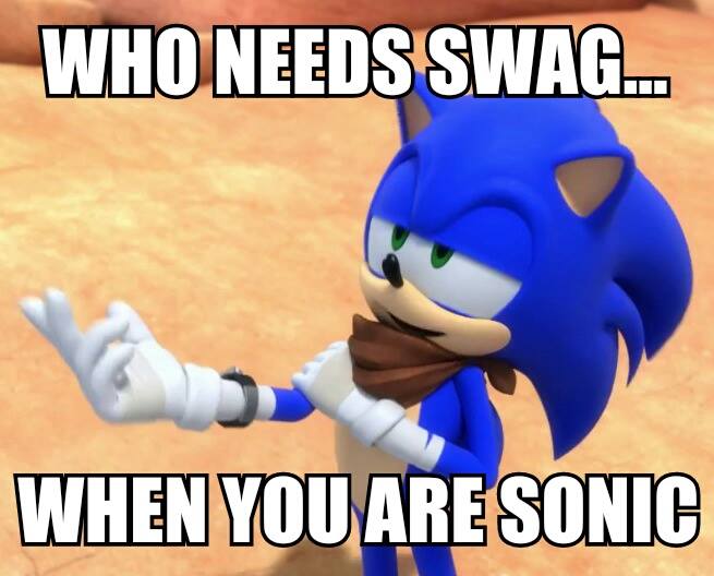 Sonic Boom Meme 4: Who needs swag?