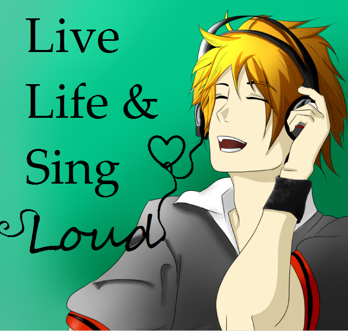 Sing loud!