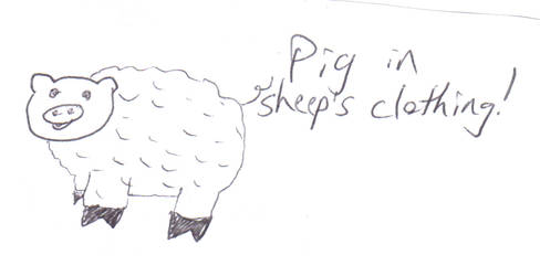 Pig in sheeps clothing