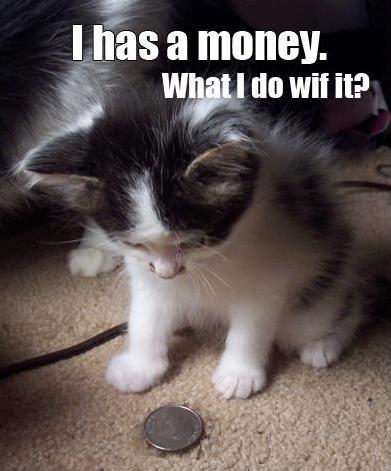 I have money...