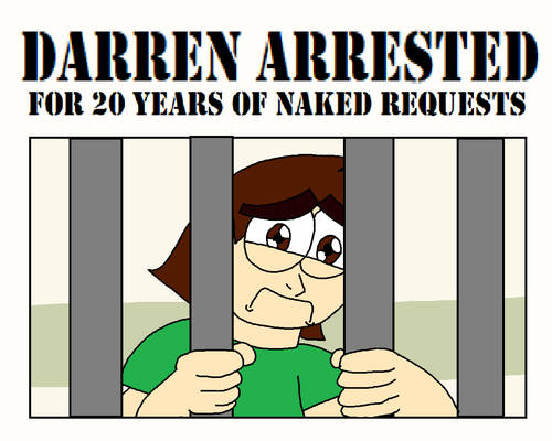 Darren was arrested for naked requests
