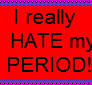 I hate my Period