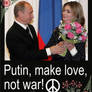 Putin, make love, not war!