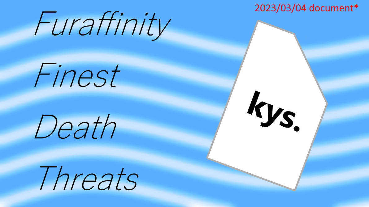 Furaffinity Finest Death Threats (Doc build 1) by EditaHunter on DeviantArt