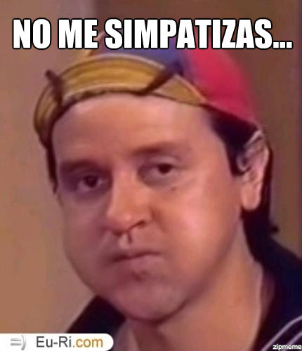 Quico No me simpatizas