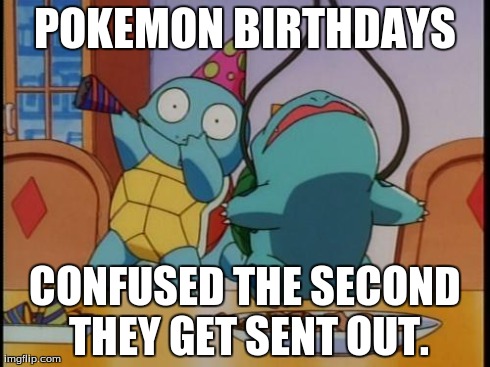 This is why pokemon don't celebrate birthdays....