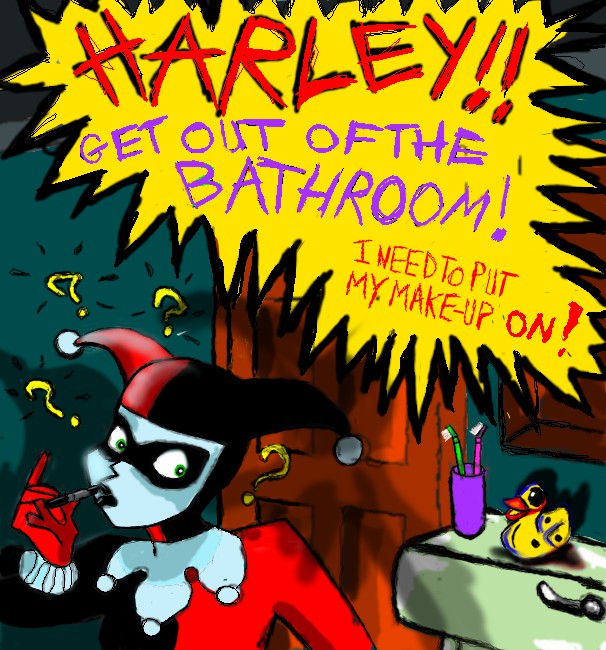 Harley get out of the bathroom