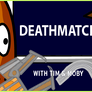 Tim and Moby: Deathmatch