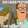 I LOVE FUCKING PROPANE!! :D