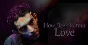 How deep is your love ...