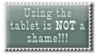 Tablet isn't shame - stamp