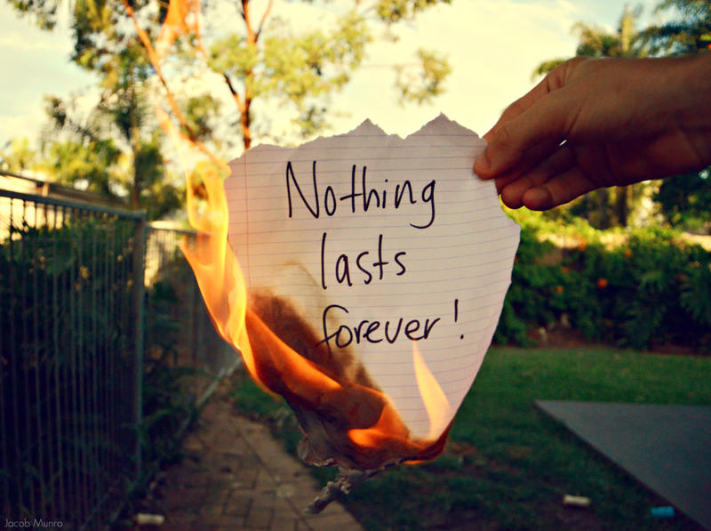 nothing lasts forever.