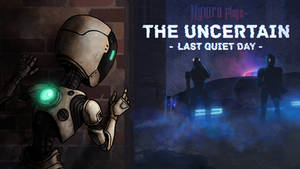 Nyxira Plays- The Uncertain: Last Quiet Day