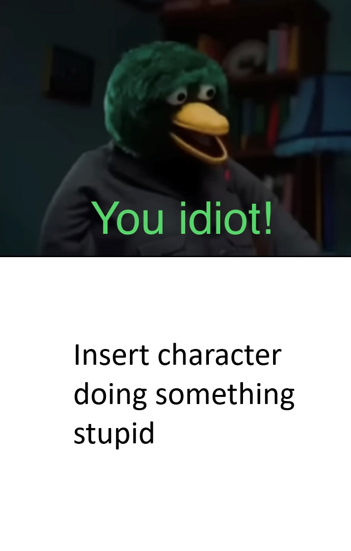 you are an idiot meme 