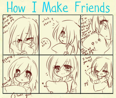 How I Make Friends Meme