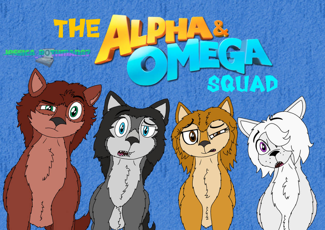 The Alpha and Omega squad (New Update!) by JessicaRothmon87 on DeviantArt