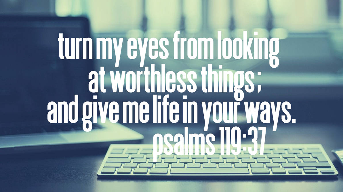 Psalms119 37 By DLANEv2 On DeviantArt psalms119-37-by-dlanev2-on-deviantart