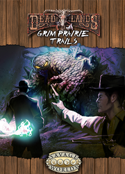 Deadlands Reloaded: Grim Prairie Trails by Sadizzm