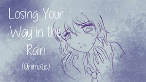 Losing Your Way in the Rain (Animatic)