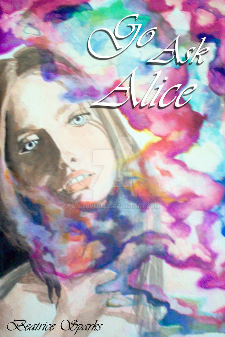 Go Ask Alice Book Cover By ColLuvsBlu On DeviantArt Go Ask Alice Book Cover By Colluvsblu On Deviantart