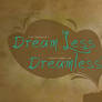 Dream Less, Not Dreamless
